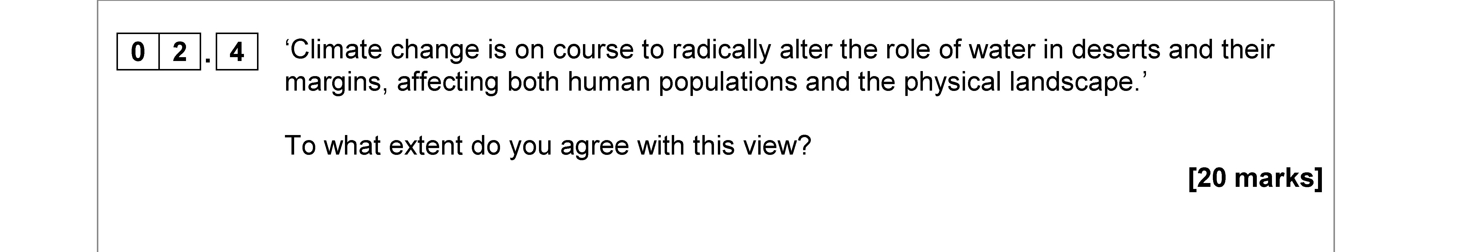‘Climate-change-is-on-course-to-radically-alter-the-role-of-water-in-deserts-and-their-margins,-affecting-both-human-populations-and-the-physical-landscape.’-To-what-extent-do-you-agree-with-this-view?-AQA-A-Level Geography-Question 2-2018-Paper 1.png